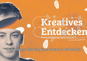 Illustration mit einem Jungen, daneben steht: Kreatives Entdecken - that means allowing ideas to bubble up.